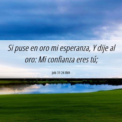 Picture 06 - Job 31:24 RVA - Si puse en oro mi esperanza, Y dije al oro: Mi - Bible Verse Picture