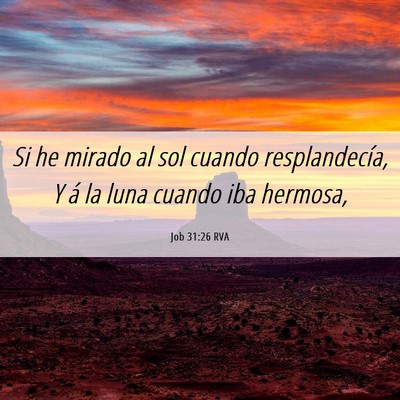 Picture 06 - Job 31:26 RVA - Si he mirado al sol cuando resplandecía, Y á la - Bible Verse Picture