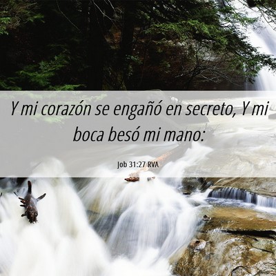 Picture 06 - Job 31:27 RVA - Y mi corazón se engañó en secreto, Y mi boca - Bible Verse Picture