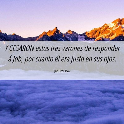 Picture 06 - Job 32:1 RVA - Y CESARON estos tres varones de responder á Job, - Bible Verse Picture