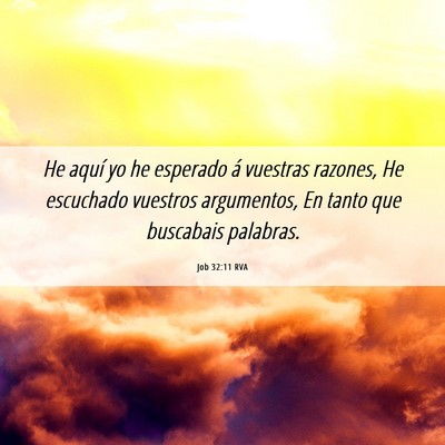 Picture 06 - Job 32:11 RVA - He aquí yo he esperado á vuestras razones, He - Bible Verse Picture