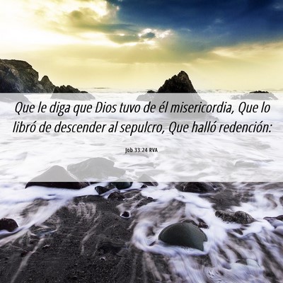 Picture 06 - Job 33:24 RVA - Que le diga que Dios tuvo de él misericordia, - Bible Verse Picture