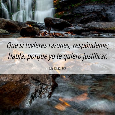 Picture 06 - Job 33:32 RVA - Que si tuvieres razones, respóndeme; Habla, - Bible Verse Picture