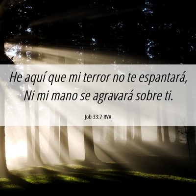 Picture 06 - Job 33:7 RVA - He aquí que mi terror no te espantará, Ni mi - Bible Verse Picture