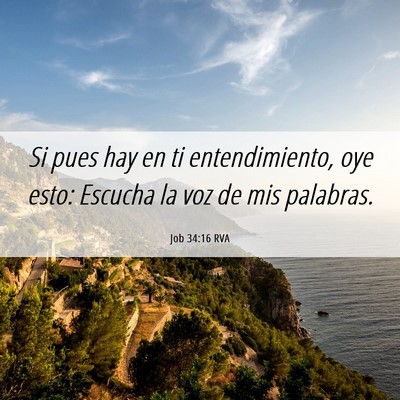 Picture 06 - Job 34:16 RVA - Si pues hay en ti entendimiento, oye esto: - Bible Verse Picture