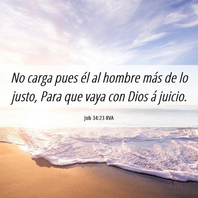 Picture 06 - Job 34:23 RVA - No carga pues él al hombre más de lo justo, - Bible Verse Picture