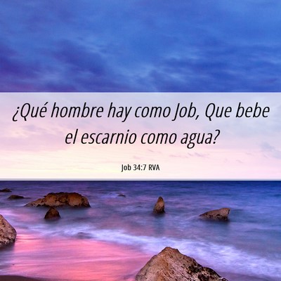 Picture 06 - Job 34:7 RVA - ¿Qué hombre hay como Job, Que bebe el escarnio - Bible Verse Picture