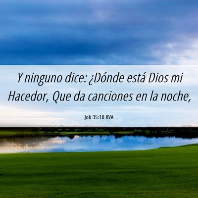Picture 06 - Job 35:10 RVA - Y ninguno dice: ¿Dónde está Dios mi Hacedor, - Bible Verse Picture