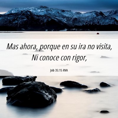 Picture 06 - Job 35:15 RVA - Mas ahora, porque en su ira no visita, Ni conoce - Bible Verse Picture