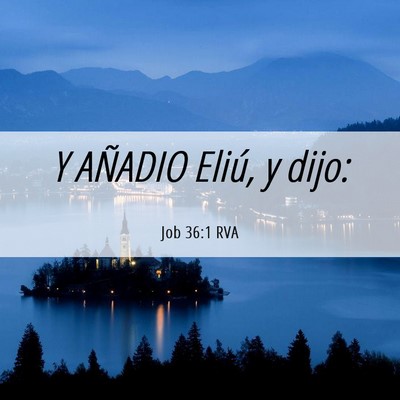 Picture 06 - Job 36:1 RVA - Y AÑADIO Eliú, y - Bible Verse Picture