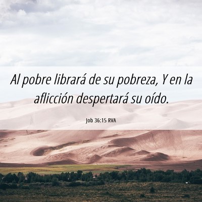Picture 06 - Job 36:15 RVA - Al pobre librará de su pobreza, Y en la - Bible Verse Picture