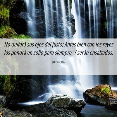 Picture 06 - Job 36:7 RVA - No quitará sus ojos del justo; Antes bien con - Bible Verse Picture