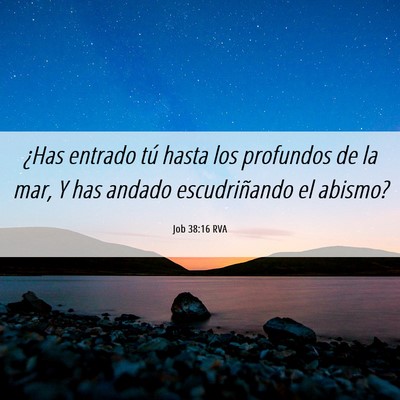 Picture 06 - Job 38:16 RVA - ¿Has entrado tú hasta los profundos de la mar, - Bible Verse Picture