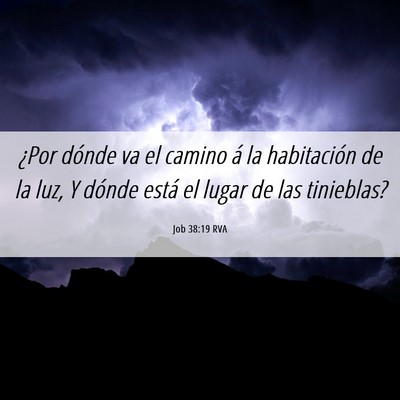 Picture 06 - Job 38:19 RVA - ¿Por dónde va el camino á la habitación de la - Bible Verse Picture