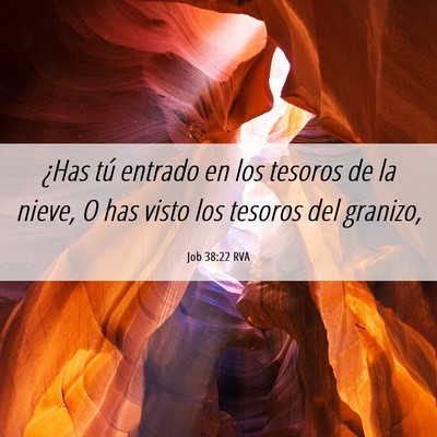 Picture 06 - Job 38:22 RVA - ¿Has tú entrado en los tesoros de la nieve, O - Bible Verse Picture