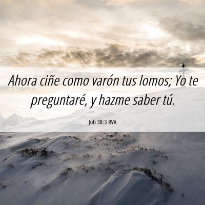 Picture 06 - Job 38:3 RVA - Ahora ciñe como varón tus lomos; Yo te - Bible Verse Picture