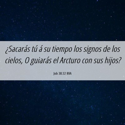 Picture 06 - Job 38:32 RVA - ¿Sacarás tú á su tiempo los signos de los - Bible Verse Picture