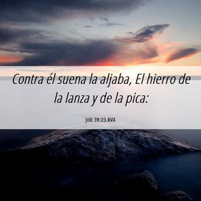 Picture 06 - Job 39:23 RVA - Contra él suena la aljaba, El hierro de la lanza - Bible Verse Picture
