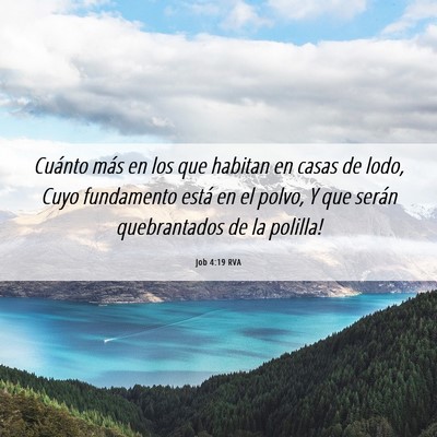 Picture 06 - Job 4:19 RVA - Cuánto más en los que habitan en casas de lodo, - Bible Verse Picture