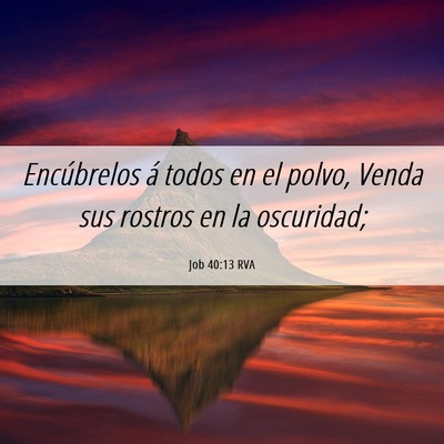 Picture 06 - Job 40:13 RVA - Encúbrelos á todos en el polvo, Venda sus - Bible Verse Picture