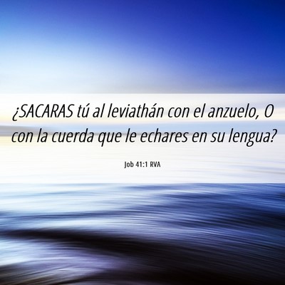 Picture 06 - Job 41:1 RVA - ¿SACARAS tú al leviathán con el anzuelo, O con - Bible Verse Picture