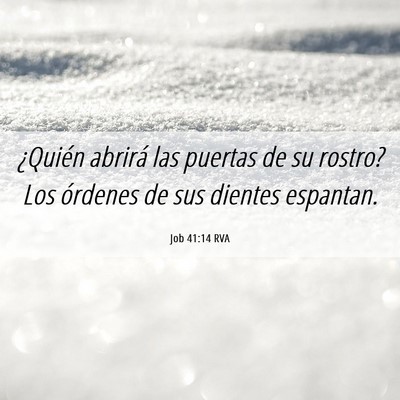 Picture 06 - Job 41:14 RVA - ¿Quién abrirá las puertas de su rostro? Los - Bible Verse Picture