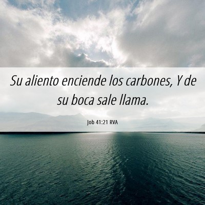 Picture 06 - Job 41:21 RVA - Su aliento enciende los carbones, Y de su boca - Bible Verse Picture