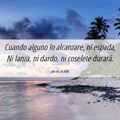 Picture 06 - Job 41:26 RVA - Cuando alguno lo alcanzare, ni espada, Ni lanza, - Bible Verse Picture