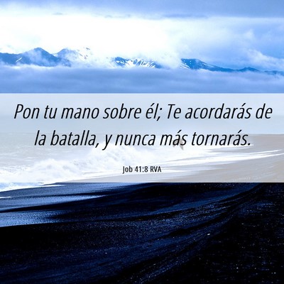 Picture 06 - Job 41:8 RVA - Pon tu mano sobre él; Te acordarás de la - Bible Verse Picture