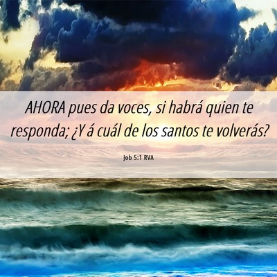 Picture 06 - Job 5:1 RVA - AHORA pues da voces, si habrá quien te responda; - Bible Verse Picture