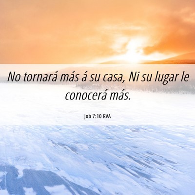 Picture 06 - Job 7:10 RVA - No tornará más á su casa, Ni su lugar le - Bible Verse Picture
