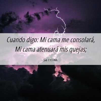 Picture 06 - Job 7:13 RVA - Cuando digo: Mi cama me consolará, Mi cama - Bible Verse Picture