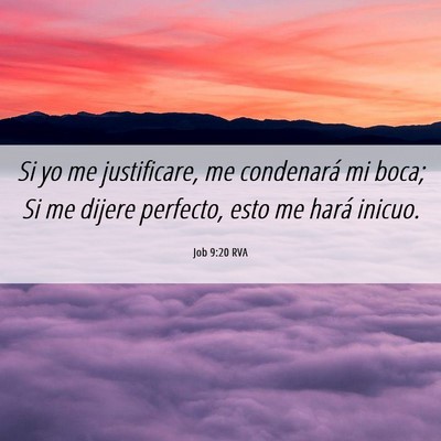 Picture 06 - Job 9:20 RVA - Si yo me justificare, me condenará mi boca; Si - Bible Verse Picture