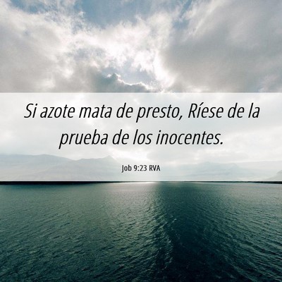Picture 06 - Job 9:23 RVA - Si azote mata de presto, Ríese de la prueba de - Bible Verse Picture