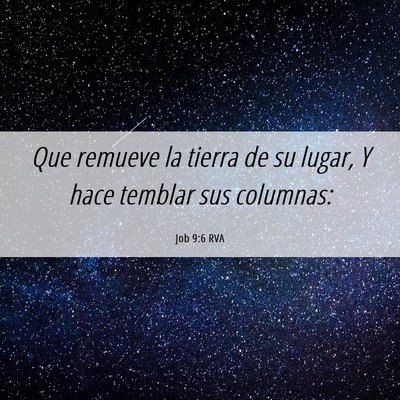 Picture 06 - Job 9:6 RVA - Que remueve la tierra de su lugar, Y hace temblar - Bible Verse Picture