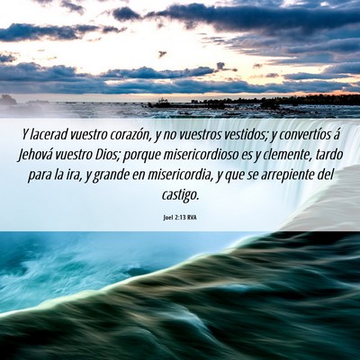 Picture 06 - Joel 2:13 RVA - Y lacerad vuestro corazón, y no vuestros - Bible Verse Picture