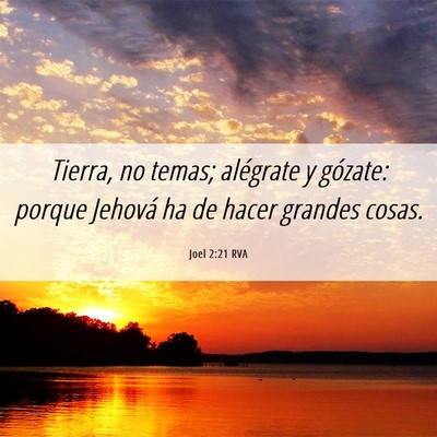 Picture 06 - Joel 2:21 RVA - Tierra, no temas; alégrate y gózate: porque - Bible Verse Picture