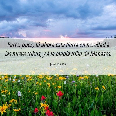 Picture 06 - Josué 13:7 RVA - Parte, pues, tú ahora esta tierra en heredad á - Bible Verse Picture