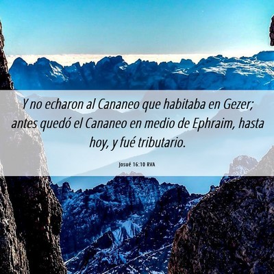 Picture 06 - Josué 16:10 RVA - Y no echaron al Cananeo que habitaba en Gezer; - Bible Verse Picture