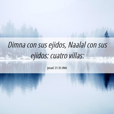 Picture 06 - Josué 21:35 RVA - Dimna con sus ejidos, Naalal con sus ejidos: - Bible Verse Picture