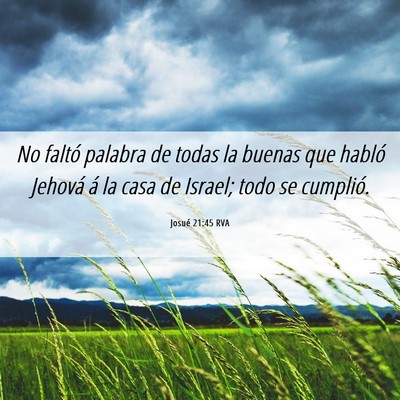 Picture 06 - Josué 21:45 RVA - No faltó palabra de todas la buenas que habló - Bible Verse Picture