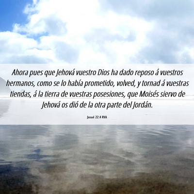 Picture 06 - Josué 22:4 RVA - Ahora pues que Jehová vuestro Dios ha dado - Bible Verse Picture