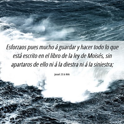 Picture 06 - Josué 23:6 RVA - Esforzaos pues mucho á guardar y hacer todo lo - Bible Verse Picture