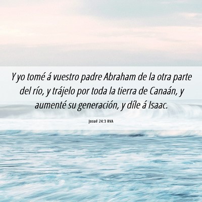 Picture 06 - Josué 24:3 RVA - Y yo tomé á vuestro padre Abraham de la otra - Bible Verse Picture