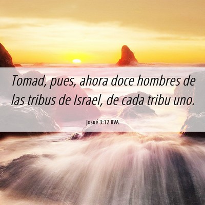 Picture 06 - Josué 3:12 RVA - Tomad, pues, ahora doce hombres de las tribus de - Bible Verse Picture