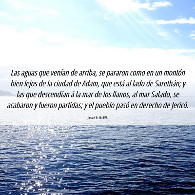 Picture 06 - Josué 3:16 RVA - Las aguas que venían de arriba, se pararon como - Bible Verse Picture