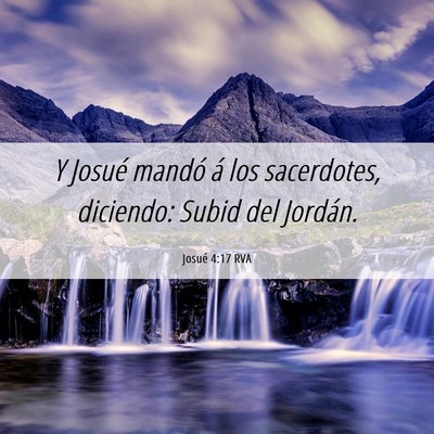 Picture 06 - Josué 4:17 RVA - Y Josué mandó á los sacerdotes, diciendo: - Bible Verse Picture