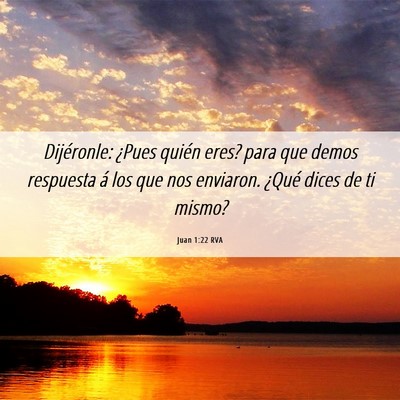 Picture 06 - Juan 1:22 RVA - Dijéronle: ¿Pues quién eres? para que demos - Bible Verse Picture