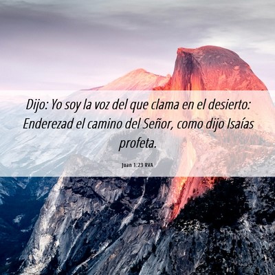Picture 06 - Juan 1:23 RVA - Dijo: Yo soy la voz del que clama en el desierto: - Bible Verse Picture