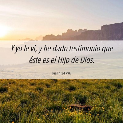 Picture 06 - Juan 1:34 RVA - Y yo le vi, y he dado testimonio que éste es el - Bible Verse Picture